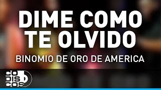 Dime Cómo Te Olvido Binomio De Oro De América  Audio [upl. by Ahsennek]