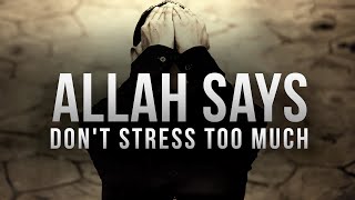 Allah SAYS DON’T STRESS TOO MUCH [upl. by Lucille528]