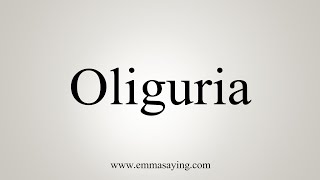 How To Say Oliguria [upl. by Kohl247]