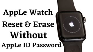 How To ResetDeleteErase Apple Watch Without Apple iD Or Apple Watch Passcode Series 3456 2021 [upl. by Laird]