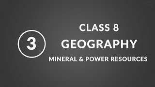 Chapter 3 Mineral and Power Resources  Geography Class 8 NCERT [upl. by Allenotna]