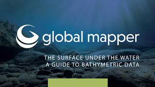 The Surface Under The Water – A Guide To Bathymetric Data In Global Mapper [upl. by Euqinahc279]