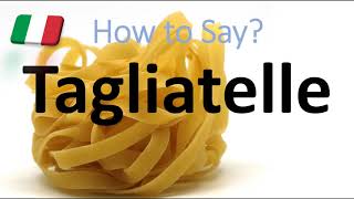 How to Pronounce Tagliatelle CORRECTLY Italian Pasta Pronunciation [upl. by Cone]