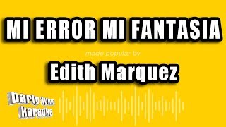 Edith Marquez  Mi Error Mi Fantasia Versión Karaoke [upl. by Conchita]