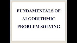 FUNDAMENTALS OF ALGORITHMIC PROBLEM SOLVING [upl. by Letsirc]