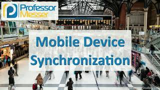 Mobile Device Synchronization  CompTIA A 2201001  17 [upl. by Azila637]