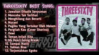 THREESIXTY Best Song Terbaru [upl. by Eelarbed427]