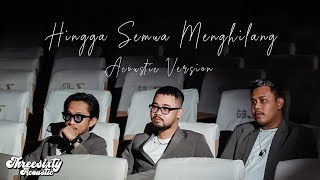 THREESIXTY  HINGGA SEMUA MENGHILANG ACOUSTIC VERSION [upl. by Cutlerr]