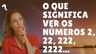 O Que Significa Ver Os Números 2 22 222 2222 [upl. by Castro390]