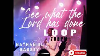 SEE WHAT THE LORD HAS DONE  NATHANIEL BASSEY LOOP70BPM [upl. by Ithsav]