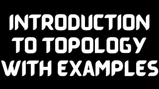 Introduction to Topology with Examples [upl. by Fernandina251]