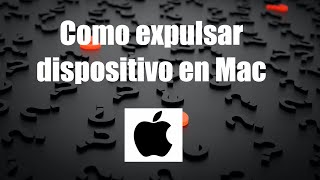 Como expulsar dispositivo en Mac [upl. by Tima]