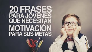 20 Frases para Jóvenes que necesitan motivación [upl. by Aggappera]