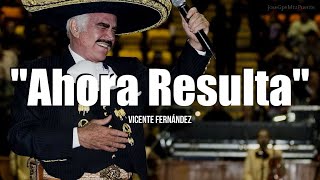 AHORA RESULTA  Vicente Fernandez LETRA [upl. by Ayik]