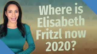 Where is Elisabeth Fritzl now 2020 [upl. by Stefan538]