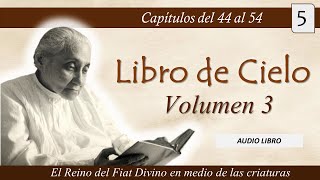 Volumen 3  5  Libro de Cielo  Capítulos del 44 al 54  Luisa Piccarreta  Divina Voluntad [upl. by Alethia]