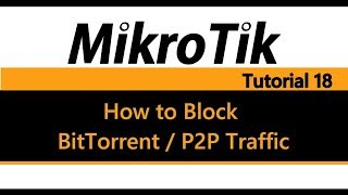 MikroTik Tutorial 18  How to Block BitTorrent amp P2P traffic Pre 639 [upl. by Itsrik558]