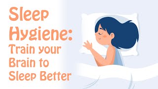 Sleep Hygiene Train Your Brain to Fall Asleep and Sleep Better [upl. by Ros551]