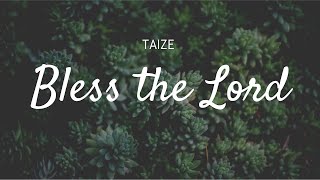 Taizé  Bless the Lord Lyrics  Meditation Prayer and Worship [upl. by Mij]