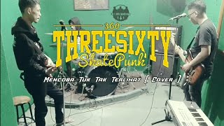 Threesixty SkatePunk  Mencoba Tuk Tak Terlihat  Cover [upl. by Rednasela]