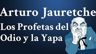 Arturo Jauretche Los Profetas del Odio y la Yapa la Colonizacion Pedagogica [upl. by Amaris]