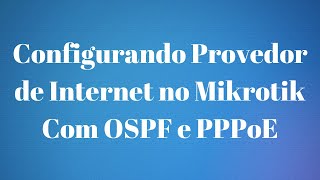 COMO CONFIGURAR UM PROVEDOR DE INTERNET COM MIKROTIK COM OSPF PPPoE E EVITANDO NAT DUPLO [upl. by Elletnuahc936]