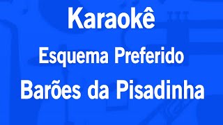 Karaokê Esquema Preferido  Barões da Pisadinha [upl. by Shult528]