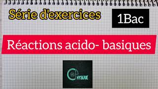 Réactions acidobasiques serie dexercices exercices 1Bac  الأولى بكالوريا علوم [upl. by Mafala]