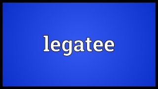 Legatee Meaning [upl. by Tibbs985]