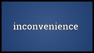 Inconvenience Meaning [upl. by Ecargyram]